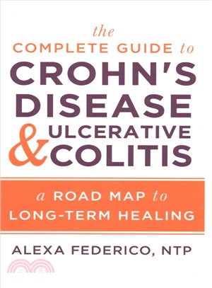 The Complete Guide to Crohn's Disease & Ulcerative Colitis ― A Road Map to Long-term Healing