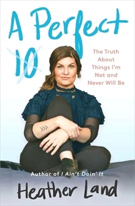 A Perfect 10: The Truth about Things I'm Not and Never Will Be