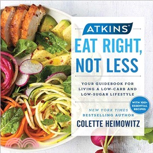 Atkins ― Eat Right, Not Less: Your Guidebook for Living a Low-carb and Low-sugar Lifestyle