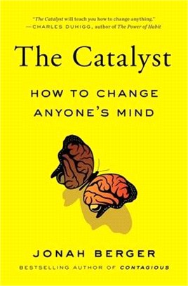 The catalyst :how to change anyone's mind /