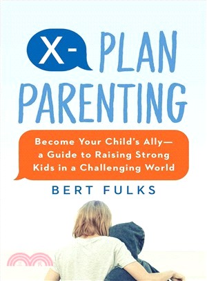 X-plan Parenting ― Become Your Child's Ally Guide to Raising Strong Kids in a Challenging World