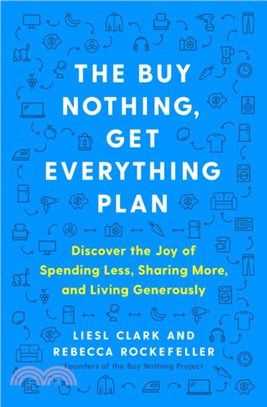The Buy Nothing, Get Everything Plan: Discover the Joy of Spending Less, Sharing More, and Living Generously