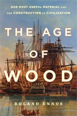 The Age of Wood ― Our Most Useful Material and the Construction of Civilization