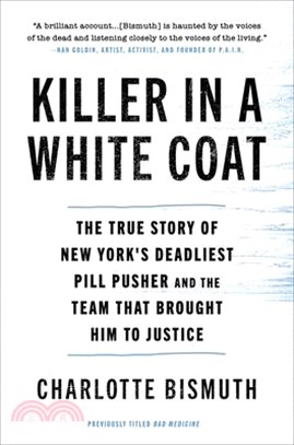 Killer in a White Coat: The True Story of New York's Deadliest Pill Pusher and the Team That Brought Him to Justice