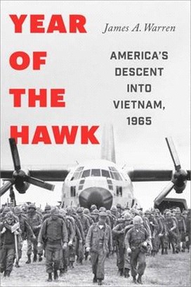 Year of the Hawk: America's Descent Into Vietnam, 1965