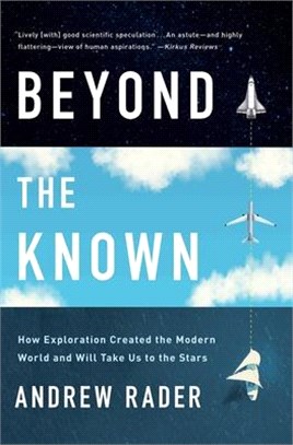 Beyond the Known ― How Exploration Created the Modern World and Will Take Us to the Stars
