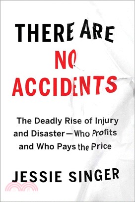 There Are No Accidents: The Deadly Rise of Injury and Disaster--Who Profits and Who Pays the Price