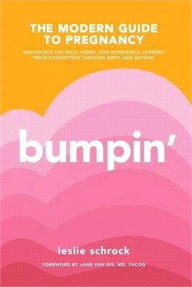 Bumpin ― The Modern Guide to Pregnancy: Navigating the Wild, Weird, and Wonderful Journey from Conception Through Birth and Beyond