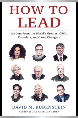 How to Lead：Wisdom from the World's Greatest CEOs, Founders, and Game Changers