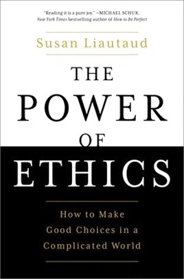 The Power of Ethics: How to Make Good Choices in a Complicated World