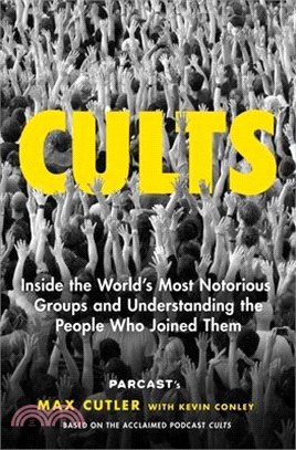 Cults: Inside the World's Most Notorious Groups and Understanding the People Who Joined Them