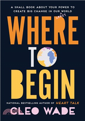 Where to Begin: A Small Book About Your Power to Create Big Change in Our Crazy World