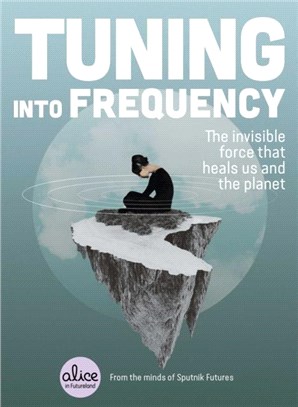 Tuning into Frequency：The Invisible Force That Heals Us and the Planet