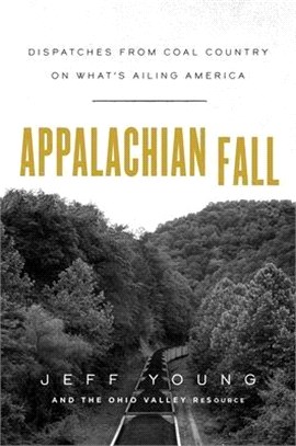 Appalachian Fall ― Dispatches from Coal Country on What’s Ailing America
