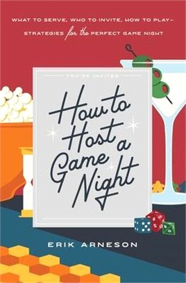 How to Host a Game Night ― What to Serve, Who to Invite, How to Play--strategies for the Perfect Game Night