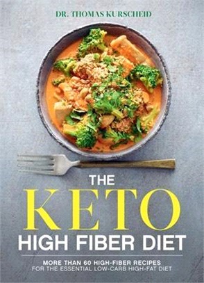The Keto High Fiber Diet ― More Than 70 High-fiber Recipes for the Essential High-fat, Low-carb Diet
