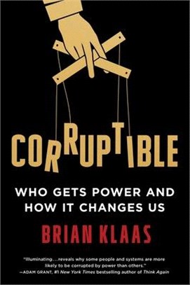 Corruptible: Who Gets Power and How It Changes Us