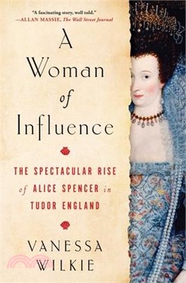A Woman of Influence: The Spectacular Rise of Alice Spencer in Tudor England