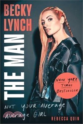 Becky Lynch: The Man: Not Your Average Average Girl