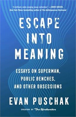 Escape Into Meaning: Essays on Superman, Public Benches, and Other Obsessions