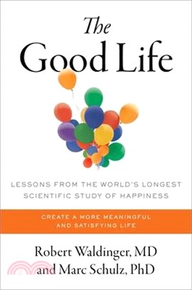 The Good Life: Lessons from the World's Longest Scientific Study of Happiness