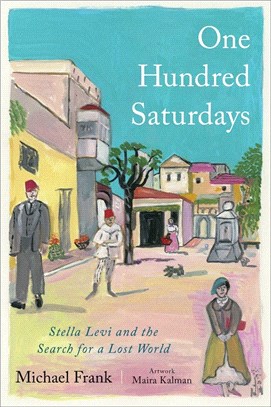 One hundred Saturdays :Stella Levi and the search for a lost world /