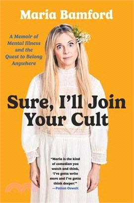 Sure, I'll Join Your Cult: A Memoir of Mental Illness and the Quest to Belong Anywhere