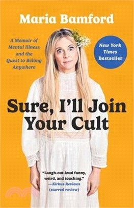 Sure, I'll Join Your Cult: A Memoir of Mental Illness and the Quest to Belong Anywhere