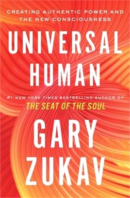 Universal Human: Creating Authentic Power and the New Consciousness