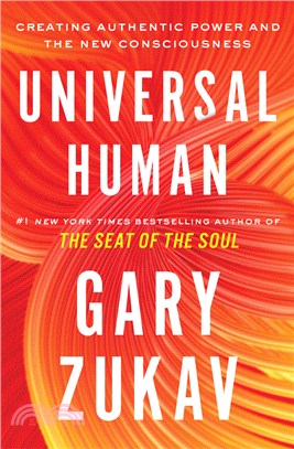 Universal Human: Creating Authentic Power and the New Consciousness