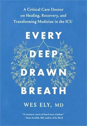 Every Deep-Drawn Breath: A Critical Care Doctor on Healing, Recovery, and Transforming Medicine in the ICU