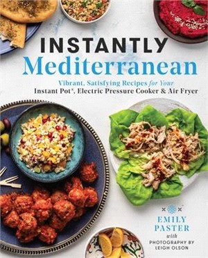 Instantly Mediterranean: Vibrant, Satisfying Recipes for Your Instant Pot(r), Electric Pressure Cooker, and Air Fryer