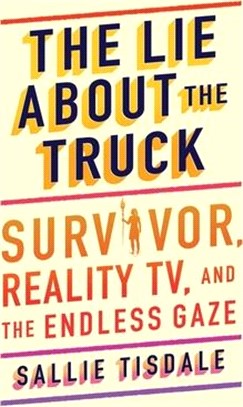 The Lie about the Truck: Survivor, Reality Tv, and the Endless Gaze