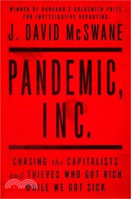 Pandemic, Inc.: Chasing the Capitalists and Thieves Who Got Rich While We Got Sick