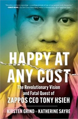 Happy at Any Cost: The Revolutionary Vision and Fatal Quest of Zappos CEO Tony Hsieh