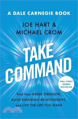 Take Command: Find Your Inner Strength, Build Enduring Relationships, and Live the Life You Want