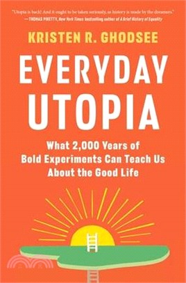 Everyday Utopia: What 2,000 Years of Bold Experiments Can Teach Us about the Good Life