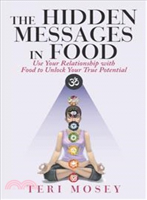 The Hidden Messages in Food ― Use Your Relationship With Food to Unlock Your True Potential