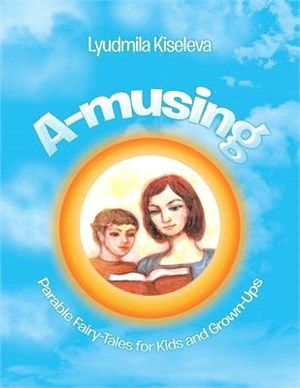 A-musing ― Parable Fairy-tales for Kids and Grown-ups