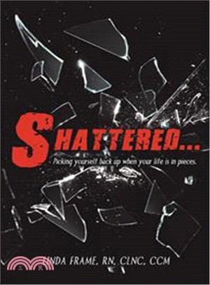 Shattered ― Picking Yourself Back Up When Your Life Is in Pieces