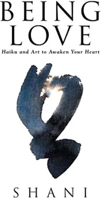 Being Love ― Haiku and Art to Awaken Your Heart