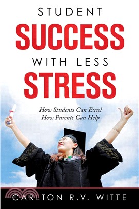 Student Success With Less Stress ― How Students Can Excel How Parents Can Help