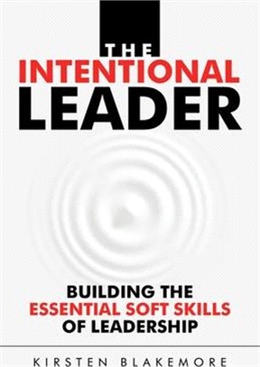 The Intentional Leader ― Building the Essential Soft Skills of Leadership