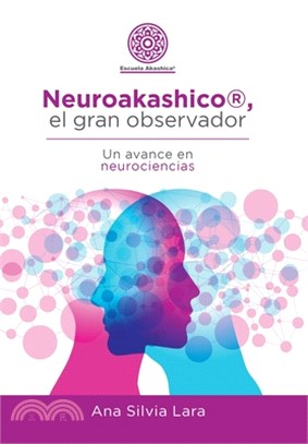 Neuroakashico(R), El Gran Observador: Un Avance En Neurociencias