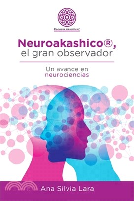 Neuroakashico(R), El Gran Observador: Un Avance En Neurociencias