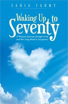 Waking up to Seventy: A Woman's Journey Through Grief and Her Long Road to Acceptance