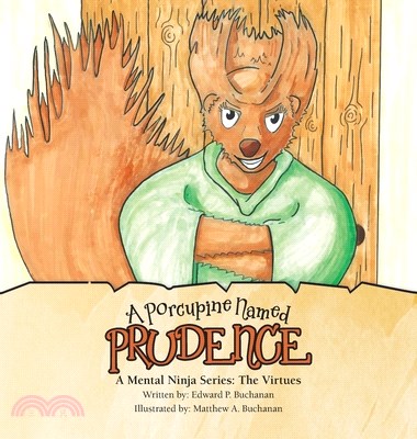 A Porcupine Named Prudence: A Mental Ninja Series: the Virtues