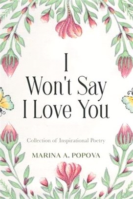 I Won't Say I Love You: Collection of Inspirational Poetry