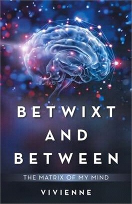 Betwixt and Between: The Matrix of My Mind