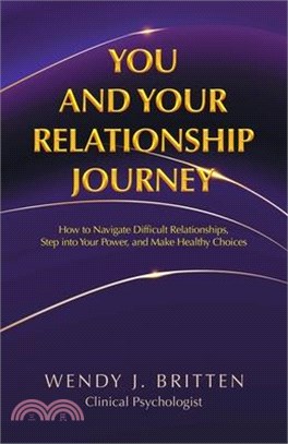 You and Your Relationship Journey: How to Navigate Difficult Relationships, Step into Your Power, and Make Healthy Choices